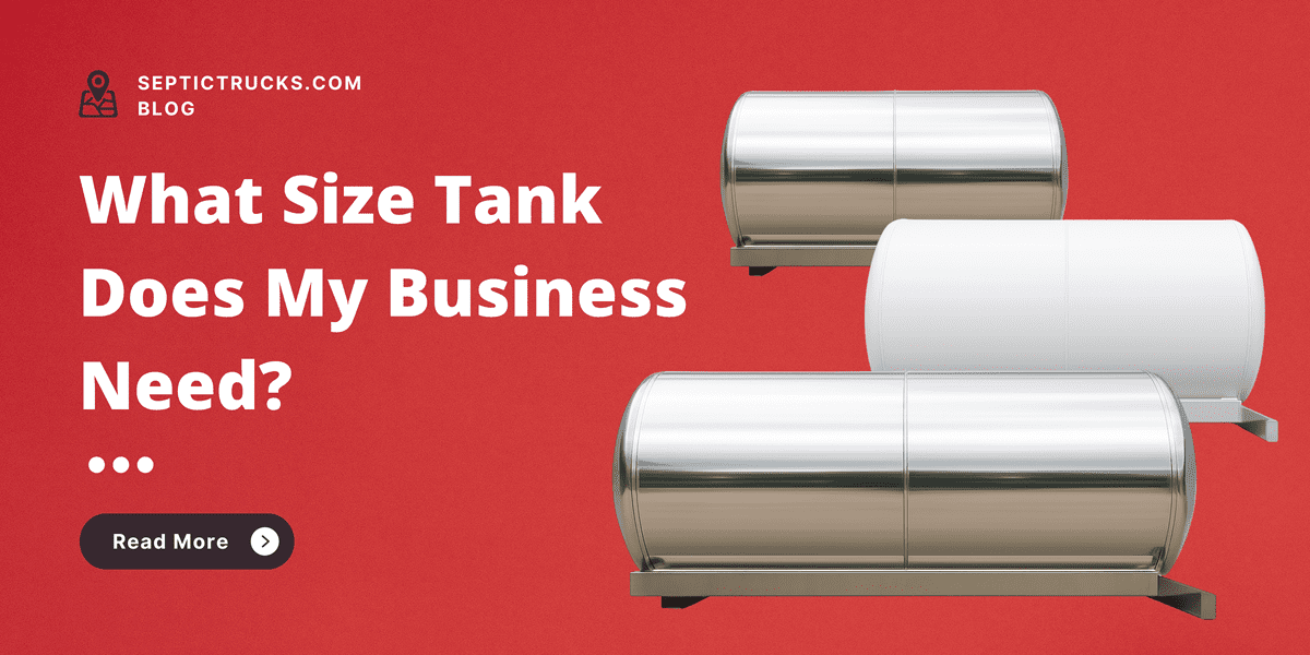 What Size Septic Truck Tank Do You Really Need?